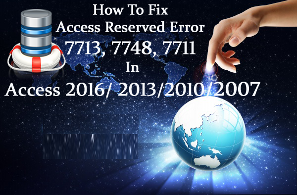 Fix Access Reserved Error 7713, 7748, 7711 In Access 2016/ 2013/2010/2007