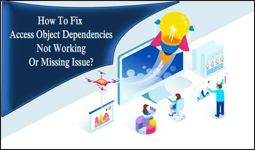 How To Fix Access Object Dependencies Not Working Or Missing Issue?