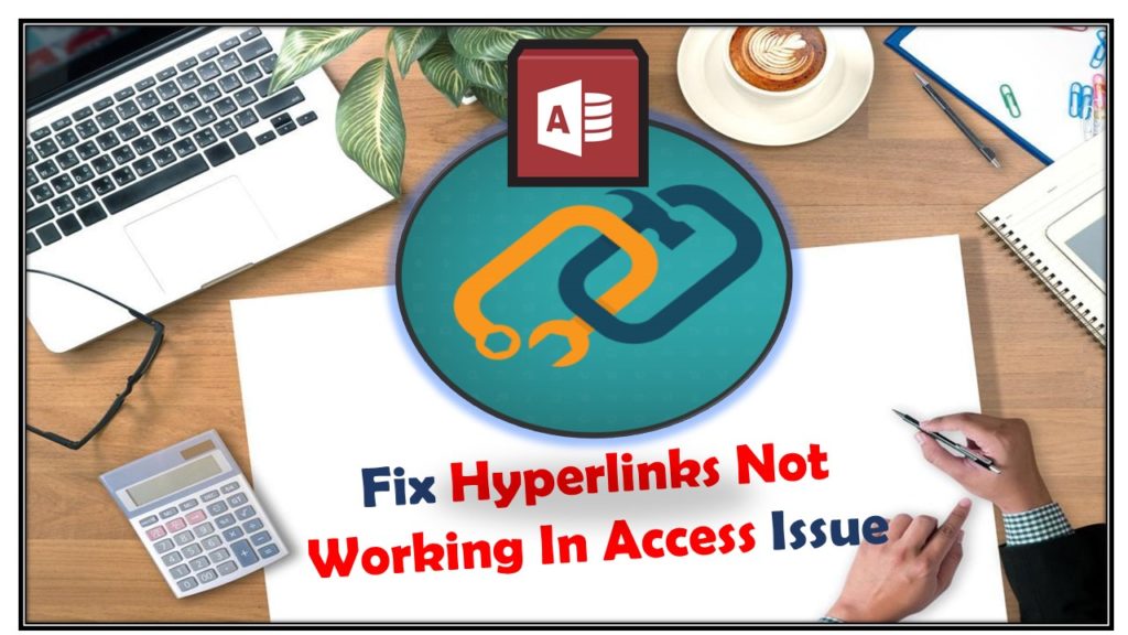 7 Way To Solve Hyperlinks Not Working In Access Issue