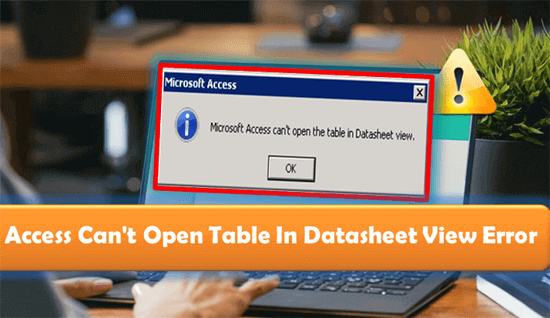 Microsoft Access Can't Open the Table in Datasheet View